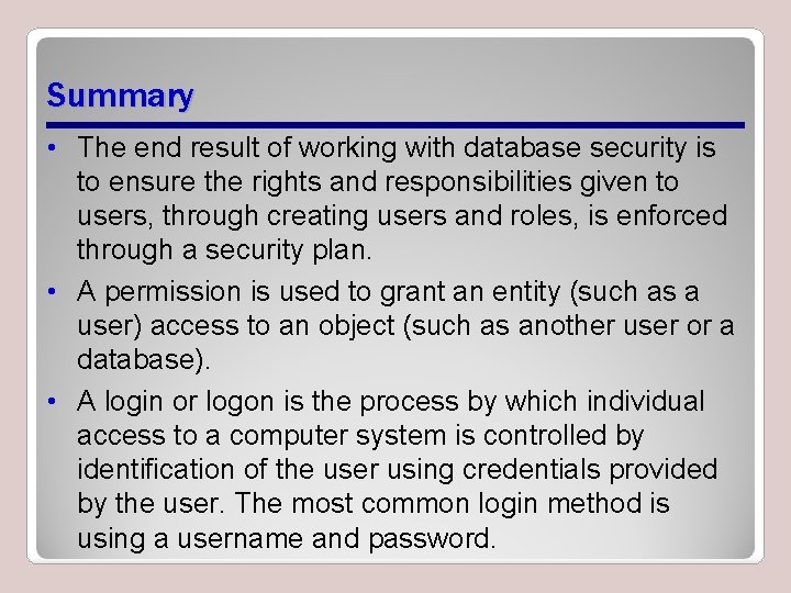 Summary • The end result of working with database security is to ensure the
