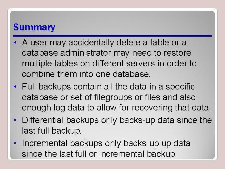 Summary • A user may accidentally delete a table or a database administrator may