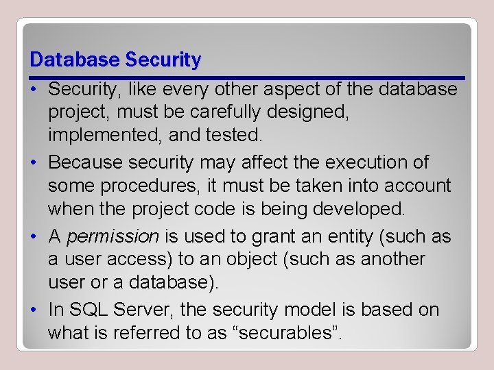 Database Security • Security, like every other aspect of the database project, must be