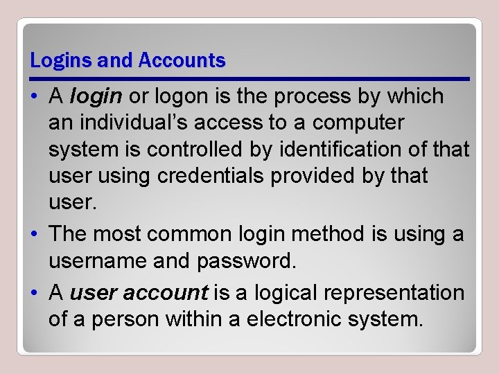 Logins and Accounts • A login or logon is the process by which an