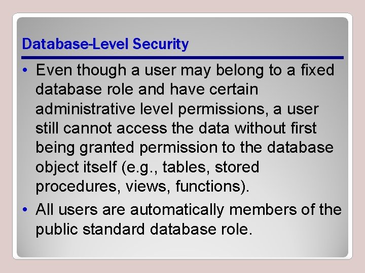 Database-Level Security • Even though a user may belong to a fixed database role