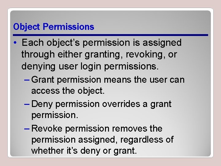 Object Permissions • Each object’s permission is assigned through either granting, revoking, or denying