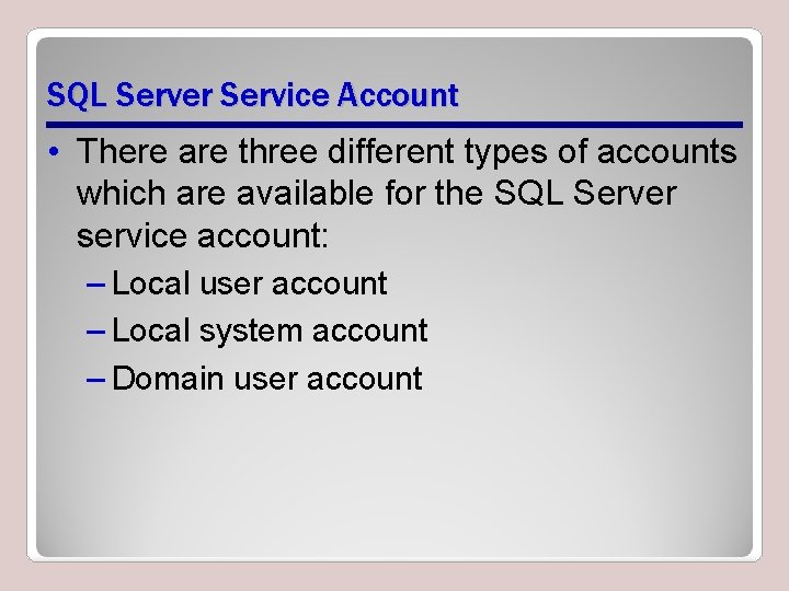 SQL Server Service Account • There are three different types of accounts which are