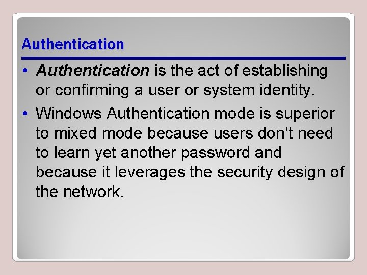 Authentication • Authentication is the act of establishing or confirming a user or system