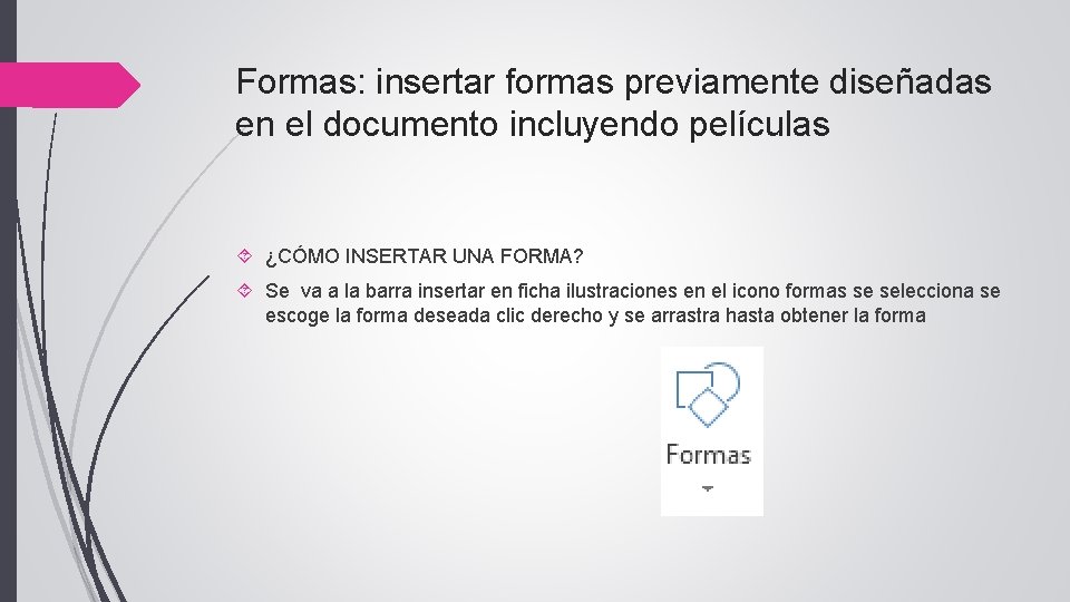 Formas: insertar formas previamente diseñadas en el documento incluyendo películas ¿CÓMO INSERTAR UNA FORMA?