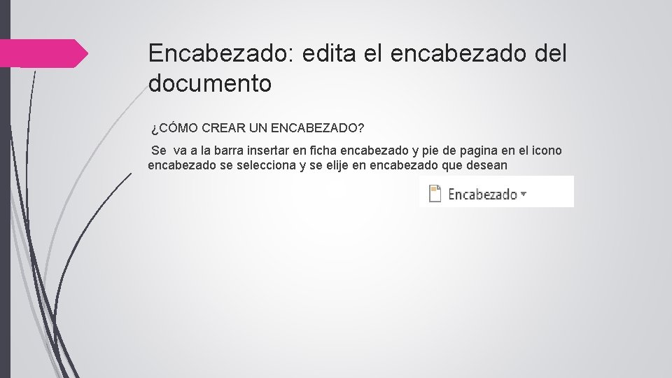 Encabezado: edita el encabezado del documento ¿CÓMO CREAR UN ENCABEZADO? Se va a la