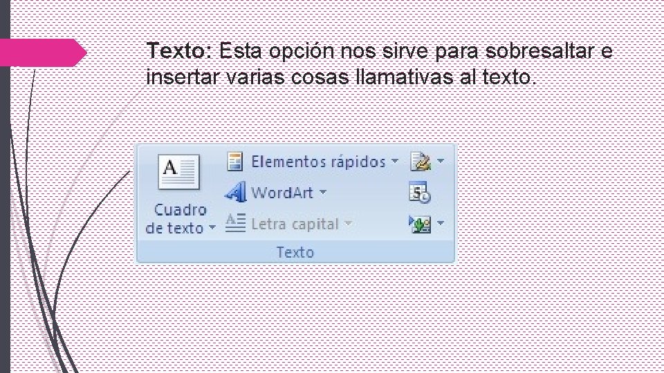 Texto: Esta opción nos sirve para sobresaltar e insertar varias cosas llamativas al texto.