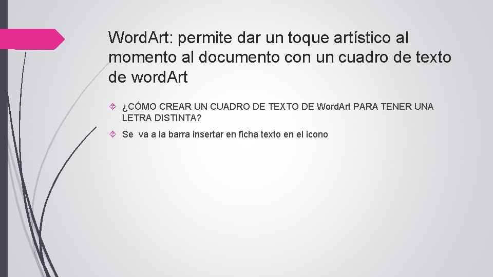 Word. Art: permite dar un toque artístico al momento al documento con un cuadro