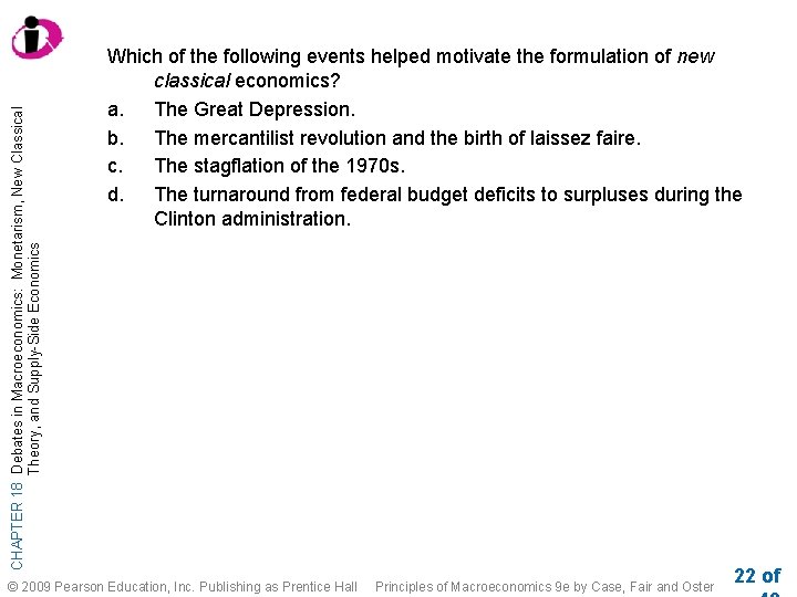 CHAPTER 18 Debates in Macroeconomics: Monetarism, New Classical Theory, and Supply-Side Economics Which of