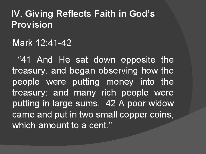 IV. Giving Reflects Faith in God’s Provision Mark 12: 41 -42 “ 41 And