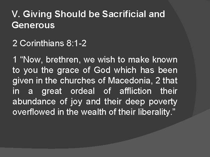 V. Giving Should be Sacrificial and Generous 2 Corinthians 8: 1 -2 1 “Now,