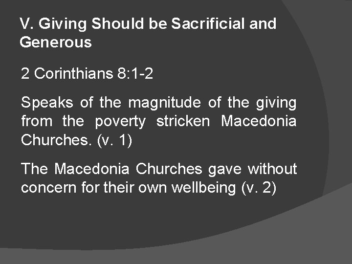 V. Giving Should be Sacrificial and Generous 2 Corinthians 8: 1 -2 Speaks of