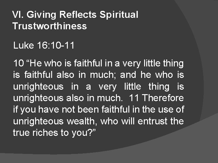 VI. Giving Reflects Spiritual Trustworthiness Luke 16: 10 -11 10 “He who is faithful