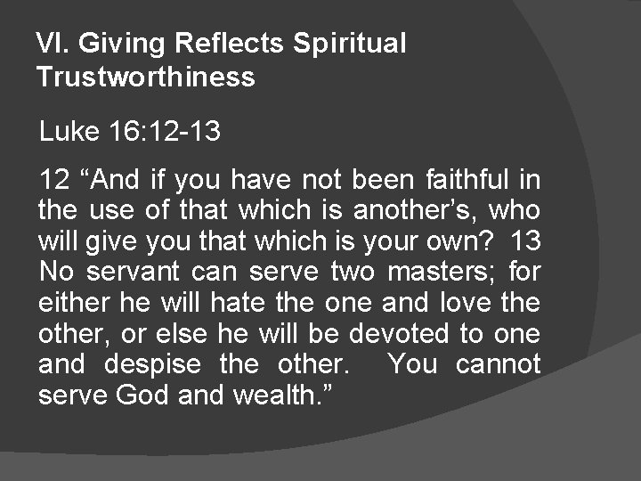 VI. Giving Reflects Spiritual Trustworthiness Luke 16: 12 -13 12 “And if you have