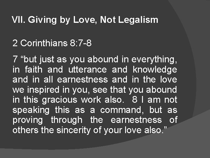 VII. Giving by Love, Not Legalism 2 Corinthians 8: 7 -8 7 “but just