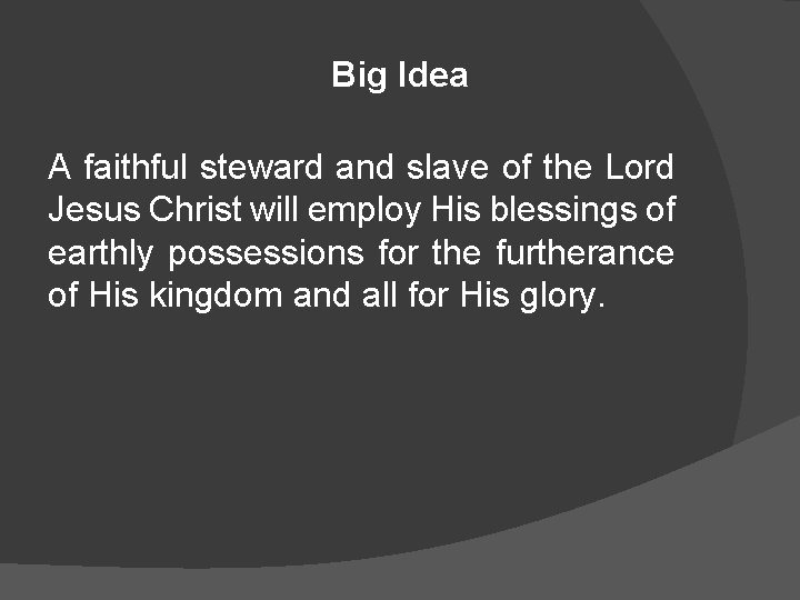 Big Idea A faithful steward and slave of the Lord Jesus Christ will employ