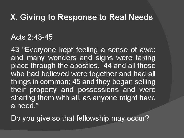 X. Giving to Response to Real Needs Acts 2: 43 -45 43 “Everyone kept