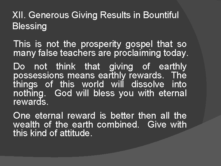 XII. Generous Giving Results in Bountiful Blessing This is not the prosperity gospel that