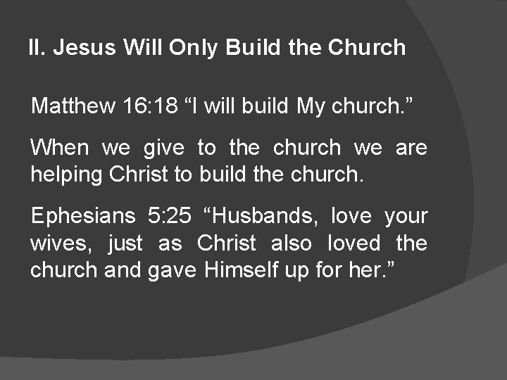 II. Jesus Will Only Build the Church Matthew 16: 18 “I will build My