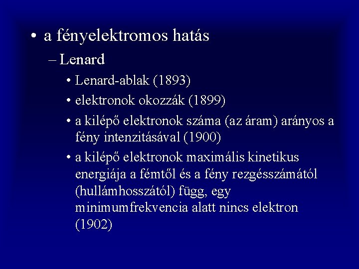  • a fényelektromos hatás – Lenard • Lenard-ablak (1893) • elektronok okozzák (1899)