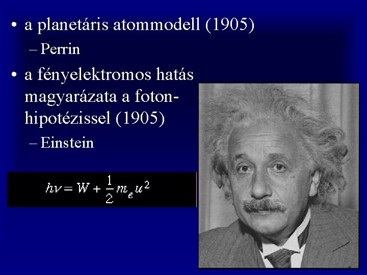  • a planetáris atommodell (1905) – Perrin • a fényelektromos hatás magyarázata a