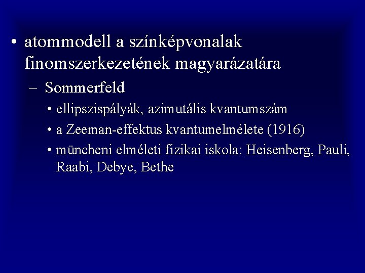  • atommodell a színképvonalak finomszerkezetének magyarázatára – Sommerfeld • ellipszispályák, azimutális kvantumszám •