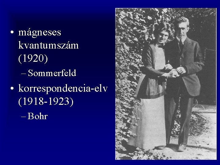  • mágneses kvantumszám (1920) – Sommerfeld • korrespondencia-elv (1918 -1923) – Bohr 