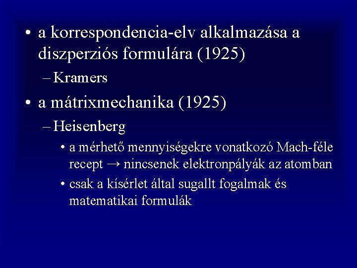  • a korrespondencia-elv alkalmazása a diszperziós formulára (1925) – Kramers • a mátrixmechanika