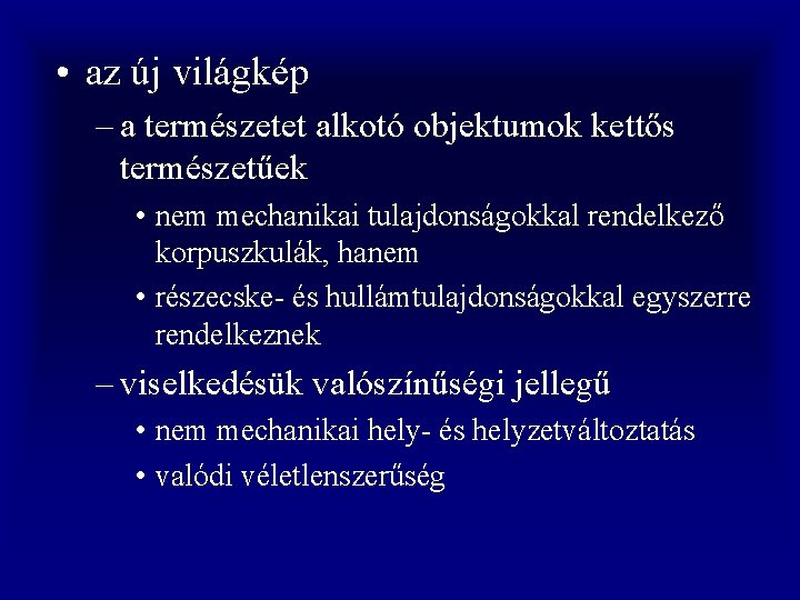  • az új világkép – a természetet alkotó objektumok kettős természetűek • nem