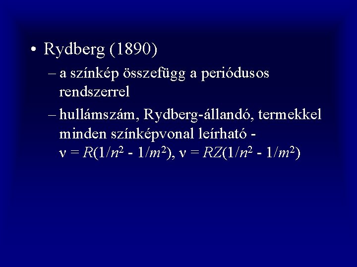  • Rydberg (1890) – a színkép összefügg a periódusos rendszerrel – hullámszám, Rydberg-állandó,