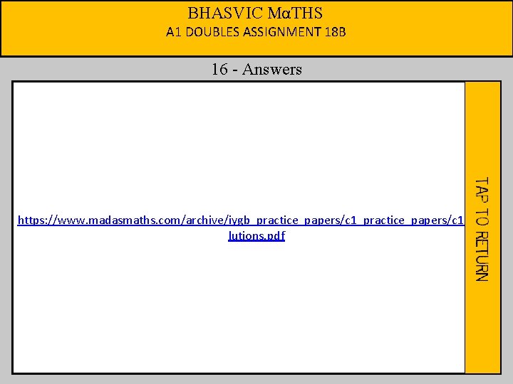 BHASVIC MαTHS A 1 DOUBLES ASSIGNMENT 18 B 16 - Answers https: //www. madasmaths.