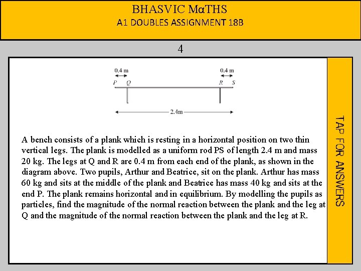 BHASVIC MαTHS A 1 DOUBLES ASSIGNMENT 18 B 4 A bench consists of a