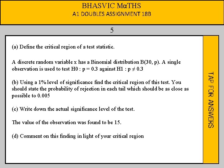 BHASVIC MαTHS A 1 DOUBLES ASSIGNMENT 18 B 5 (a) Define the critical region