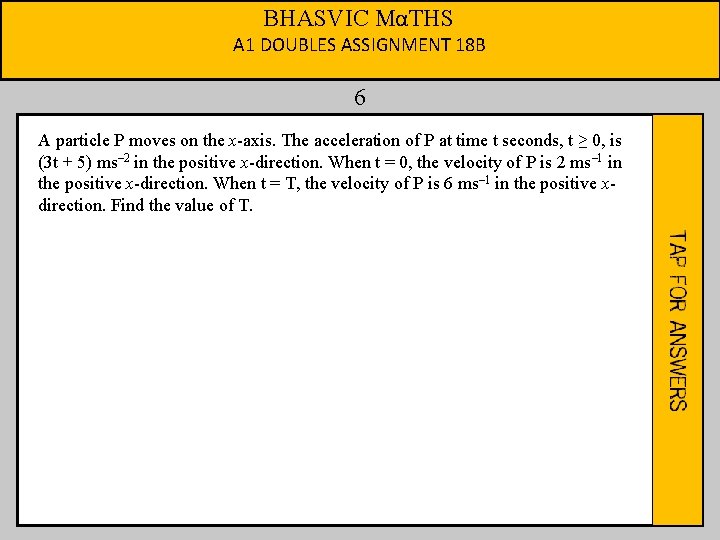 BHASVIC MαTHS A 1 DOUBLES ASSIGNMENT 18 B 6 A particle P moves on