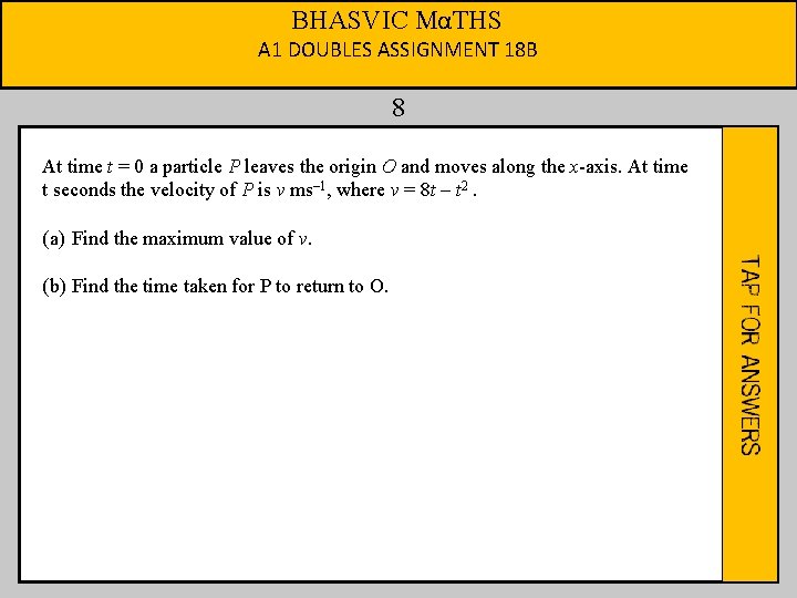 BHASVIC MαTHS A 1 DOUBLES ASSIGNMENT 18 B 8 At time t = 0