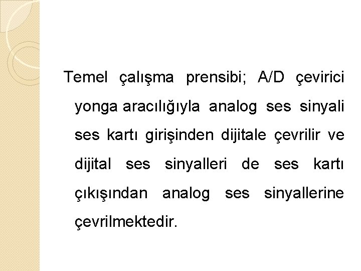 Temel çalışma prensibi; A/D çevirici yonga aracılığıyla analog ses sinyali ses kartı girişinden dijitale