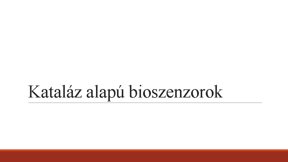 Kataláz alapú bioszenzorok Kataláz alapú bioszenzorok