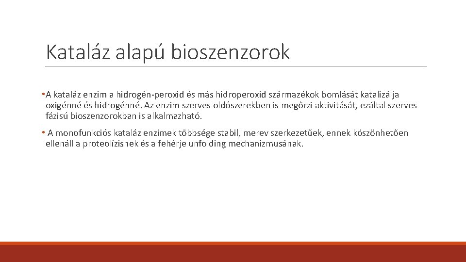 Kataláz alapú bioszenzorok • A kataláz enzim a hidrogén-peroxid és más hidroperoxid származékok bomlását Kataláz alapú bioszenzorok • A kataláz enzim a hidrogén-peroxid és más hidroperoxid származékok bomlását