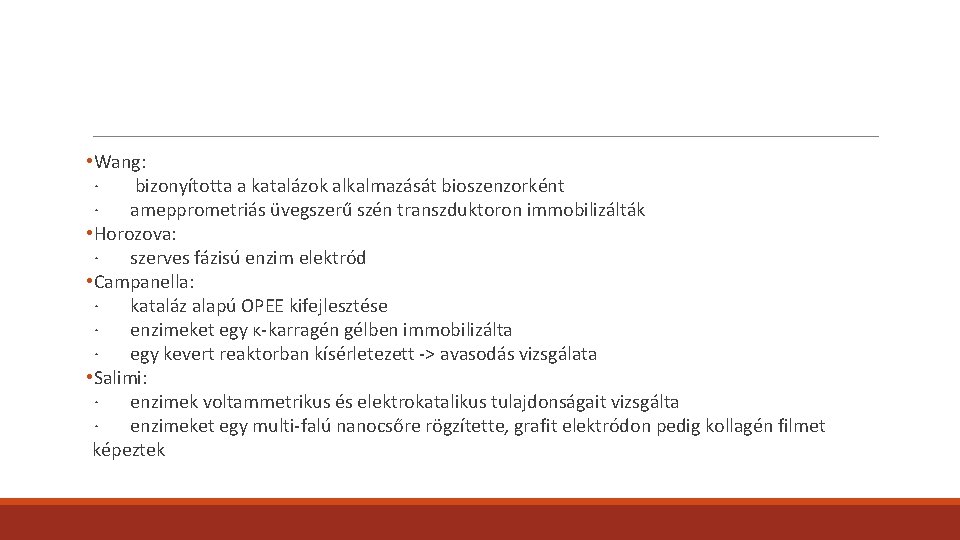 • Wang: · bizonyította a katalázok alkalmazását bioszenzorként · amepprometriás üvegszerű szén transzduktoron • Wang: · bizonyította a katalázok alkalmazását bioszenzorként · amepprometriás üvegszerű szén transzduktoron