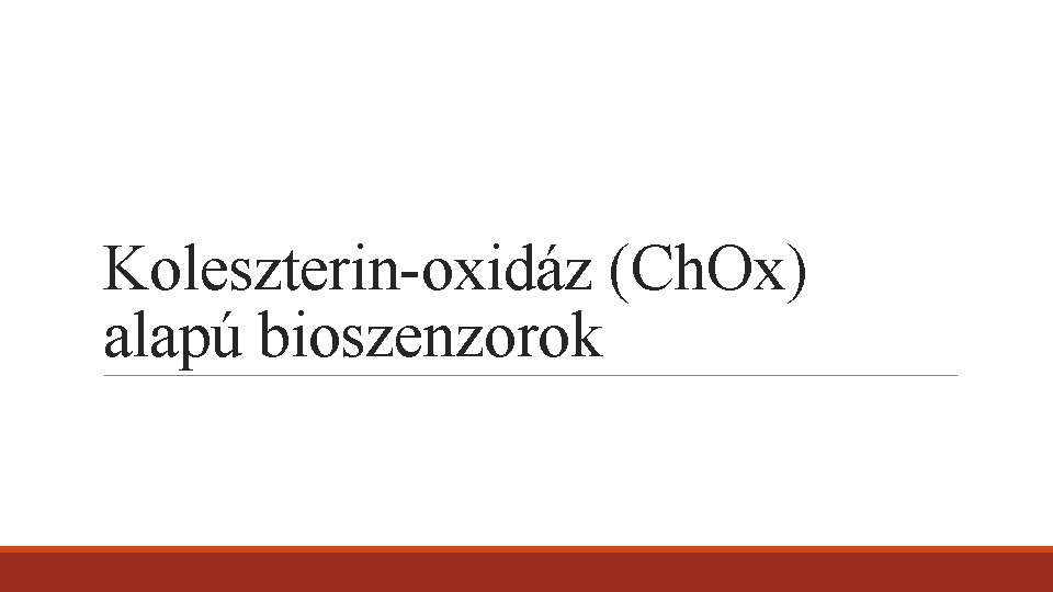 Koleszterin-oxidáz (Ch. Ox) alapú bioszenzorok Koleszterin-oxidáz (Ch. Ox) alapú bioszenzorok