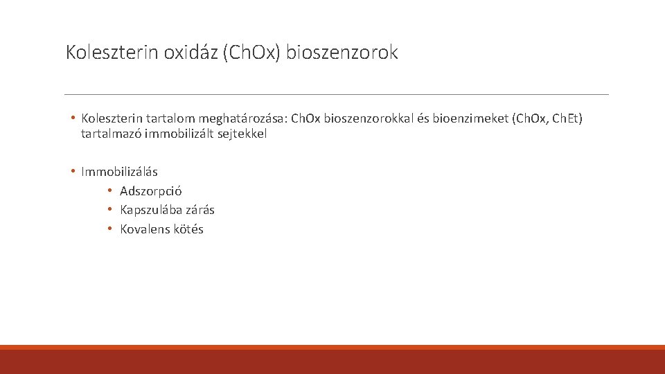 Koleszterin oxidáz (Ch. Ox) bioszenzorok • Koleszterin tartalom meghatározása: Ch. Ox bioszenzorokkal és bioenzimeket Koleszterin oxidáz (Ch. Ox) bioszenzorok • Koleszterin tartalom meghatározása: Ch. Ox bioszenzorokkal és bioenzimeket