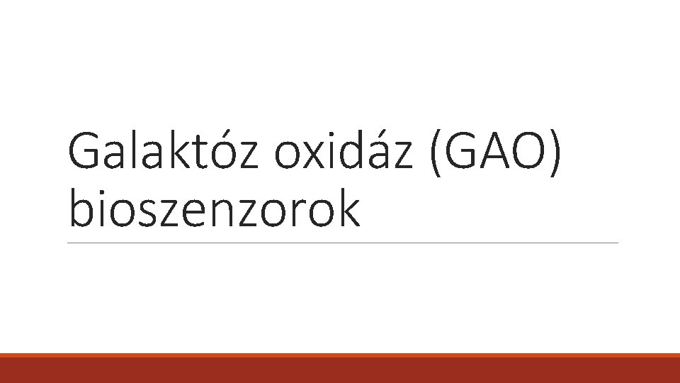Galaktóz oxidáz (GAO) bioszenzorok Galaktóz oxidáz (GAO) bioszenzorok