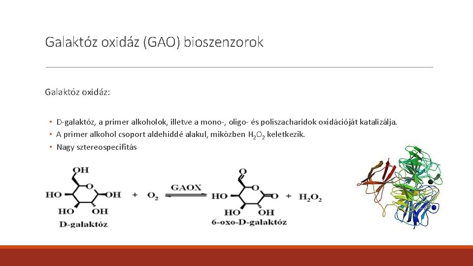Galaktóz oxidáz (GAO) bioszenzorok Galaktóz oxidáz: • D-galaktóz, a primer alkoholok, illetve a mono-, Galaktóz oxidáz (GAO) bioszenzorok Galaktóz oxidáz: • D-galaktóz, a primer alkoholok, illetve a mono-,