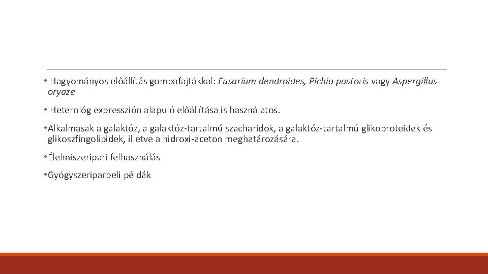 • Hagyományos előállítás gombafajtákkal: Fusarium dendroides, Pichia pastoris vagy Aspergillus oryaze • Heterológ • Hagyományos előállítás gombafajtákkal: Fusarium dendroides, Pichia pastoris vagy Aspergillus oryaze • Heterológ