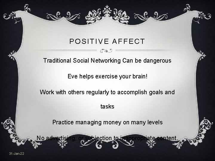 POSITIVE AFFECT Traditional Social Networking Can be dangerous Eve helps exercise your brain! Work