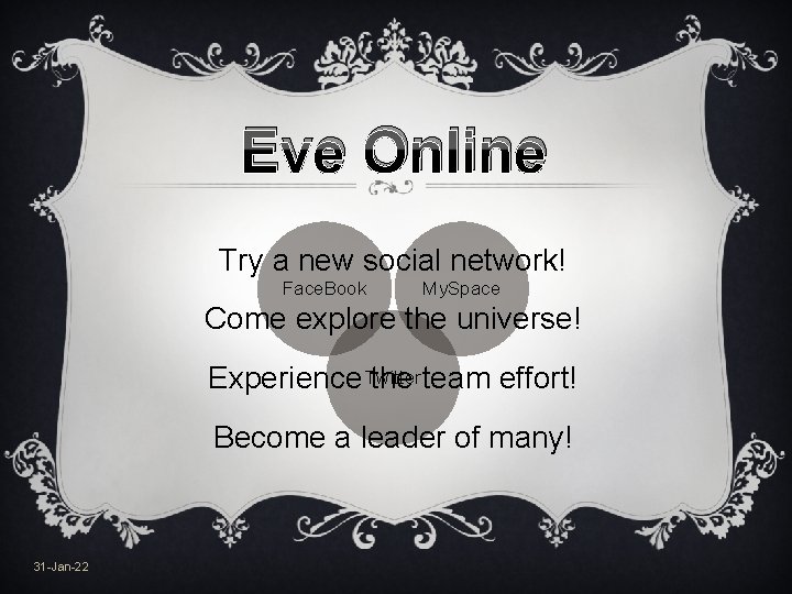 Eve Online Try a new social network! Face. Book My. Space Come explore the