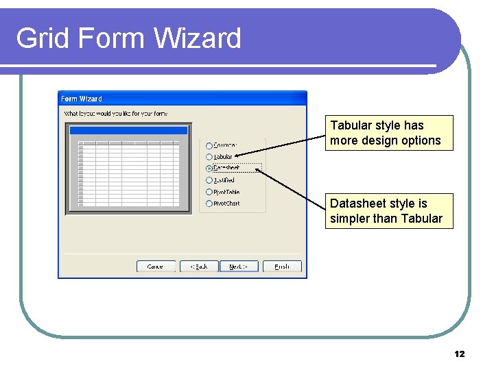 Grid Form Wizard Tabular style has more design options Datasheet style is simpler than