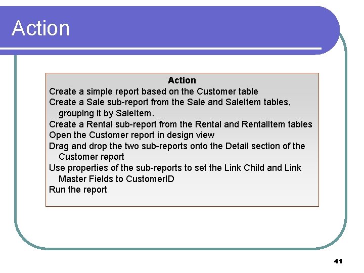 Action Create a simple report based on the Customer table Create a Sale sub-report