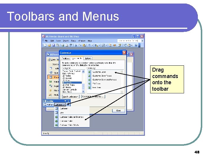 Toolbars and Menus Drag commands onto the toolbar 48 