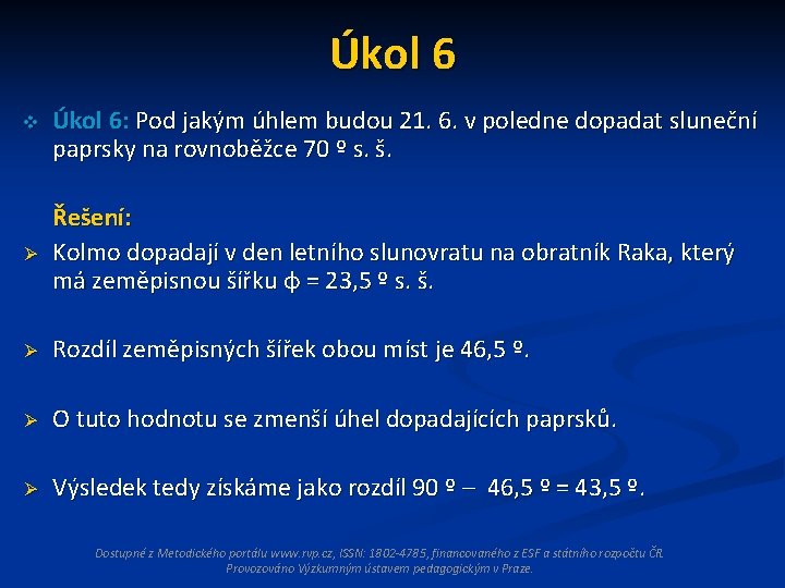 Úkol 6 v Úkol 6: Pod jakým úhlem budou 21. 6. v poledne dopadat